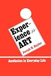 Experience as Art: Aesthetics in Everyday Life