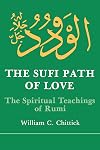 The Sufi Path of Love: The Spiritual Teachings of Rumi