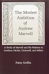 Modest Ambition Of Andrew Marvell: A Study of Marvell and His Relation to Lovelace, Fairfax, Cromwell, and Milton