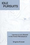 Idle pursuits literature and oisiveté in the French Renaissance