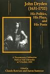 John Dryden (1631-1700) his politics, his plays, and his poets