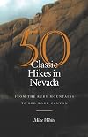 50 Classic Hikes In Nevada: From The Ruby Mountains To Red Rock Canyon