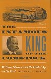 The Infamous King Of The Comstock: William Sharon And The Gilded Age In The West