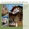 Housing America's Workforce: Case Studies and Lessons from the Experts