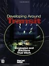 Developing Around Transit: Strategies And Solutions That Work