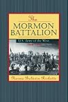 The Mormon Battalion: U.S. Army of the West, 1846-1848