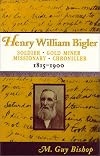 Henry William Bigler: Soldier, Gold Miner, Missionary, Chronicler, 1815-1900 (Western Experience Series)