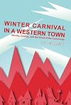 Winter Carnival in a Western Town: Identity, Change and the Good of the Community (Ritual, Festival, and Celebration)