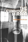 The Funhouse Mirror: Reflections on Prison