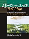 Lewis and Clark Trail Maps: A Cartographic Reconstruction, Volume I
