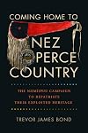 Coming Home to Nez Perce Country: The Niimiipuu Campaign to Repatriate Their Exploited Heritage