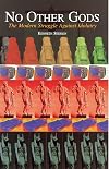 No Other Gods: The Modern Struggle Against Idolatry