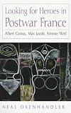 Looking for Heroes in Postwar France: Albert Camus, Max Jacob, Simone Weil