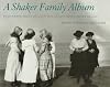A Shaker Family Album: Photographs from the Collection of Canterbury Shaker Village