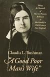 "A Good Poor Man's Wife": Being a Chronicle of Harriet Hanson Robinson and Her Family in Nineteenth-Century New England