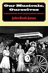 Our Musicals, Ourselves: A Social History of the American Musical Theatre