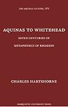 Aquinas to Whitehead: Seven Centuries of Metaphysics of Religion (Aquinas Lecture 40)