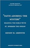 Faith Adoring the Mystery: Reading the Bible With St. Ephraem the Syrian (Pere Marquette Theology Lecture)