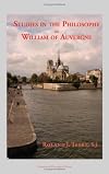 Studies in the Philosophy of William of Auvergne Bishop of Paris 1228-1249 (Marquette Studies in Philosophy)
