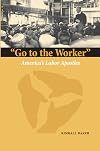 Go to the Worker. America's Labor Apostles (Marquette Studies in Theology)