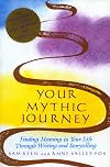 Your Mythic Journey: Finding Meaning in Your Life Through Writing and Storytelling