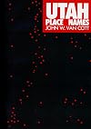 Utah Place Names: A Geographic Guide to the Origins of Geographic Names