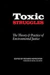 Toxic Struggles: The Theory and Practice of Environmental Justice