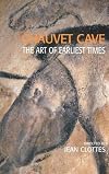 Chauvet Cave: The Art of Earliest Times