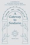 A Gateway to Sindarin: A Grammar of an Elvish Language from JRR Tolkien's Lord of the Rings