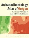 Archaeoclimatology atlas of Oregon the modeled distribution in space and time of the past climates of Oregon