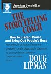 The Storytelling Coach: How to Listen, Praise, and Bring Out People's Best (American Storytelling)