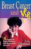 Breast Cancer, and Me : A Humorous, Hope-Filled Story of a Breast Cancer Survivor