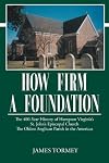 How Firm A Foundation, The 400-Year History of Hampton Virginia's St. John's Episcopal Church The Oldest Anglican parish in the Americas