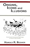 Origins, Icons, and Illusions: Exploring the Science and Psychology of Creation and Evolution