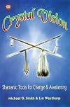 Crystal Vision: Shamanic Tools for Change & Awakening: Shamanic Tools for Change and Awakening
