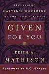 Given for You: Reclaiming Calvin's Doctrine of the Lord's Supper