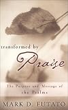 Transformed by Praise: The Purpose and Message of the Psalms