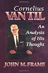 Cornelius Van Til: An Analysis of His Thought