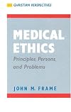 Medical Ethics: Principles, Persons, and Problems (Christian Perspectives)