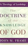 The Doctrine of the Knowledge of God (A Theology of Lordship)