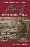 The Emergence of Liberty in the Modern World: The Influence of Calvin on Five Governments from the 16th Through 18th Centuries