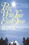 Pray With Your Eyes Open: Looking at God, Ourselves, and Our Prayers