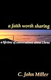 A Faith Worth Sharing: A Lifetime of Conversations About Christ