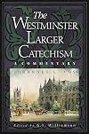 The Westminster Larger Catechism: A Commentary