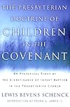 The Presbyterian Doctrine of Children in the Covenant: A Historical Study of the Significance of Infant Baptism in the Presbyterian Church in America