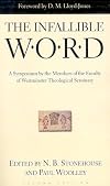 The Infallible Word: A Symposium by the Members of the Faculty of Westminster Theological Seminary