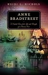 Anne Bradstreet: A Guided Tour of the Life and Thought of a Puritan Poet