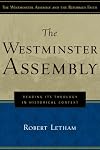 The Westminster Assembly: Reading Its Theology in Historical Context