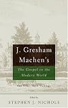 J. Gresham Machen's The Gospel And The Modern World: And Other Short Writings