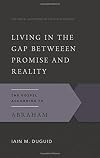 Living in the Gap Between Promise and Reality: The Gospel According to Abraham (The Gospel According to the Old Testament)